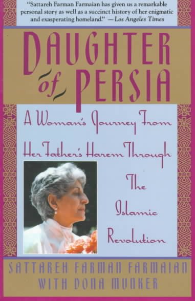 Daughter of Persia : a woman's journey from her father's harem through the Islamic Revolution / Sattareh Farman Farmaian with Dona Munker.