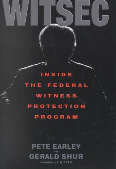 WITSEC : inside the Federal Witness Protection Program / Pete Earley and Gerald Shur.