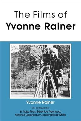 The films of Yvonne Rainer / Yvonne Rainer with contributions by B. Ruby Rich ... [et al.].