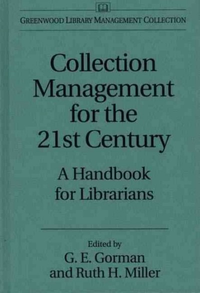 Collection management for the 21st century : a handbook for librarians / edited by G.E. Gorman and Ruth H. Miller.