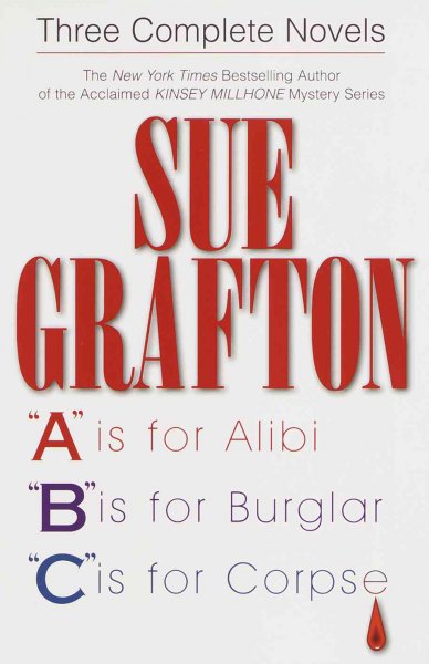 Three complete novels: "A" is for alibi ; "B" is for burglar ; "C" is for corpse / Sue Grafton.