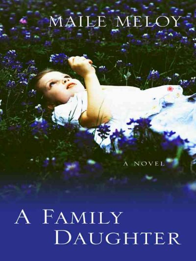 A family daughter : [a novel] / Maile Meloy.