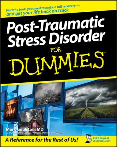 Post-traumatic stress disorder for dummies / by Mark Goulston.