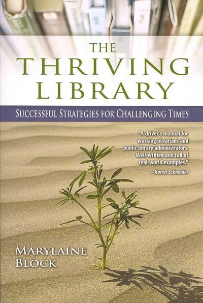 The thriving library : successful strategies for challenging times / Marylaine Block.