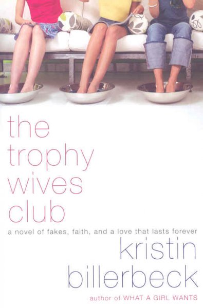 The trophy wives club : a novel of fakes, faith, and a love that lasts forever / Kristin Billerbeck.