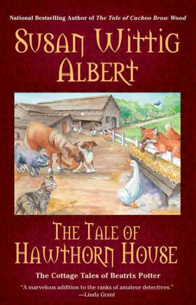 The tale of Hawthorn House : the cottage tales of Beatrix Potter / Susan Wittig Albert.