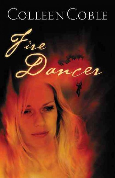Fire dancer / Colleen Coble.