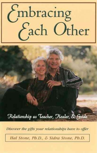 Embracing each other : relationship as teacher, healer & guide / Hal Stone, Sidra Winkelman.