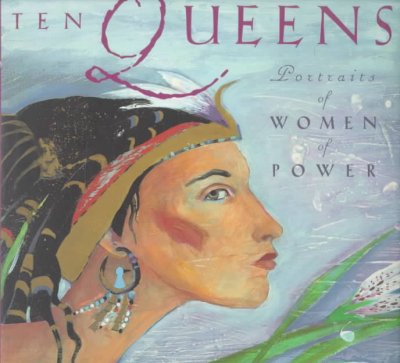 Ten queens : portraits of women of power / Milton Meltzer ; illustrated by Bethanne Andersen ; [maps by Richard Amari].