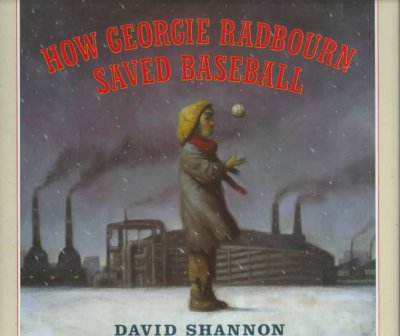 How Georgie Radbourn saved baseball / David Shannon.