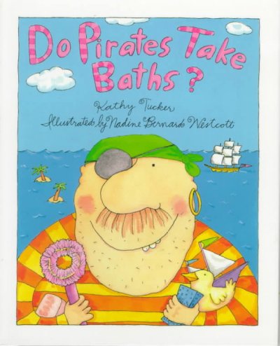 Do pirates take baths? / Kathy Tucker ; illustrated by Nadine Bernard Westcott.