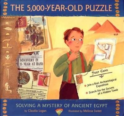 The 5,000-year-old puzzle : solving a mystery of ancient Egypt / by Claudia Logan ; illustrated by Melissa Sweet.