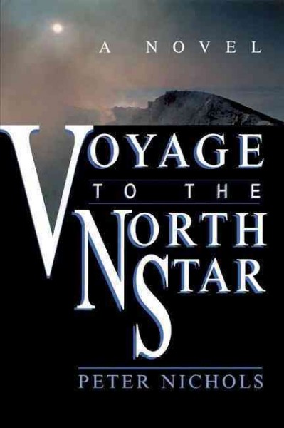 Voyage to the North Star : a novel / Peter Nichols.