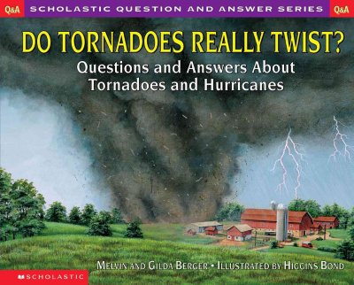 Do tornadoes really twist? : questions and answers about tornadoes and hurricanes / by Melvin and Gilda Berger ; illustrated by Higgins Bond.