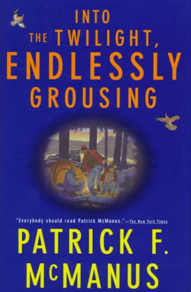 Into the twilight, endlessly grousing / Patrick F. McManus.