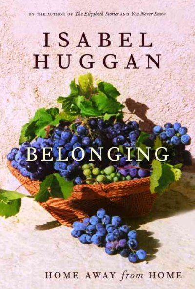 Belonging : home away from home / Isabel Huggan.