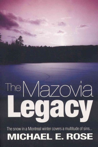 The Mazovia legacy : the snow in a Montreal winter covers a multitude of sins-- / Michael E. Rose.