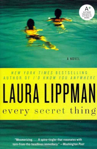 Every secret thing : a novel / Laura Lippman.