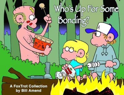 Who's up for some bonding? : a FoxTrot collection / by Bill Amend.