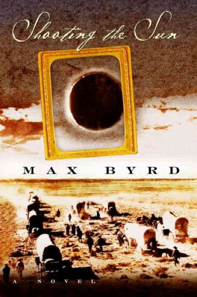 Shooting the sun / Max Byrd.