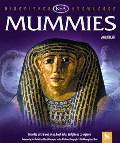 Mummies / John Malam ; foreword by Ron Beckett and Gerald Conlogue.