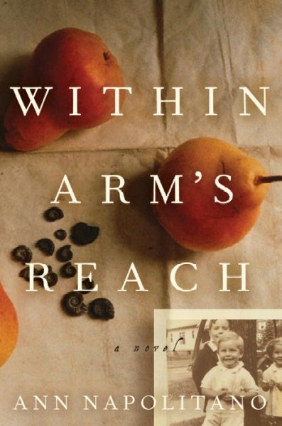 Within arm's reach : a novel / Ann Napolitano.