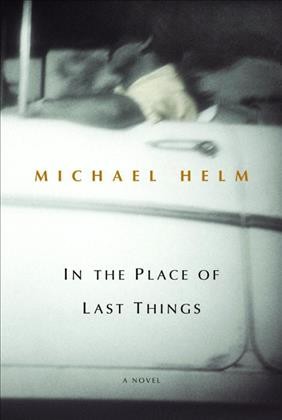 In the place of last things / Michael Helm.