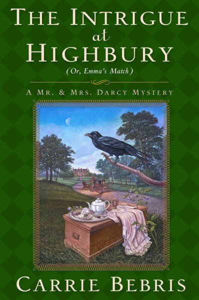 The intrigue at Highbury, or, Emma's match : [a Mr. & Mrs. Darcy Mystery] / Carrie Bebris.
