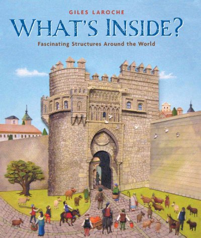 What's inside? : fascinating structures around the world / Giles Laroche. --.