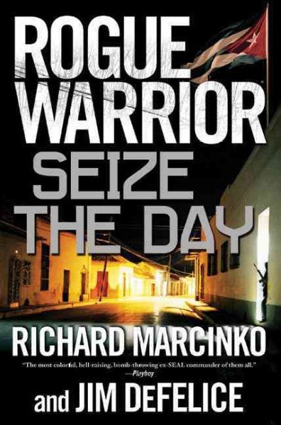 Rogue warrior. Seize the day / Richard Marcinko and Jim DeFelice.