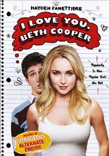 I love you, Beth Cooper [videorecording] / Fox Atomic and 1492 Pictures presents a Chris Columbus film ; produced by Michael Barnathan, Chris Columbus, Mark Radcliffe ; screenplay by Larry Doyle ; directed by Chris Columbus.
