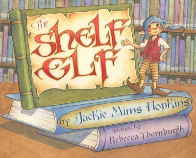 The shelf elf / Jackie Mims Hopkins ; illustrated by Rebecca McKillip Thornburgh.