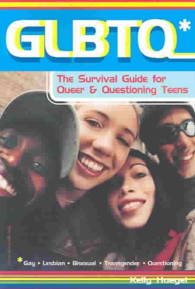 GLBTQ : the survival guide for queer & questioning teens / Kelly Huegel.