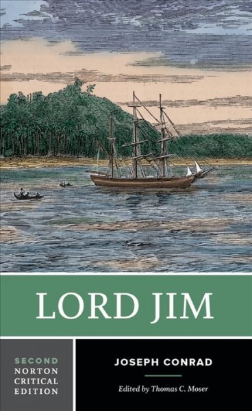 Lord Jim : authoritative text, backgrounds, sources, criticism / Joseph Conrad ; edited by Thomas C. Moser.