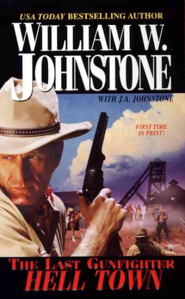 The last gunfighter : hell town / William W. Johnstone with J.A. Johnstone.