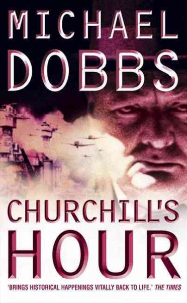Churchill's hour / Michael Dobbs.