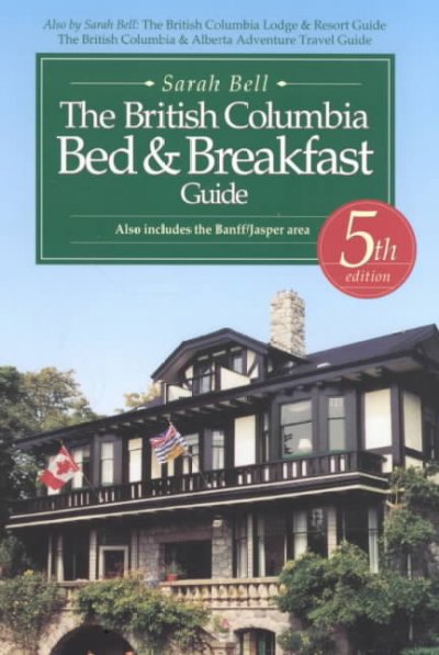 The British Columbia bed & breakfast guide : also includes the Banff/Jasper Area / Sarah Bell.