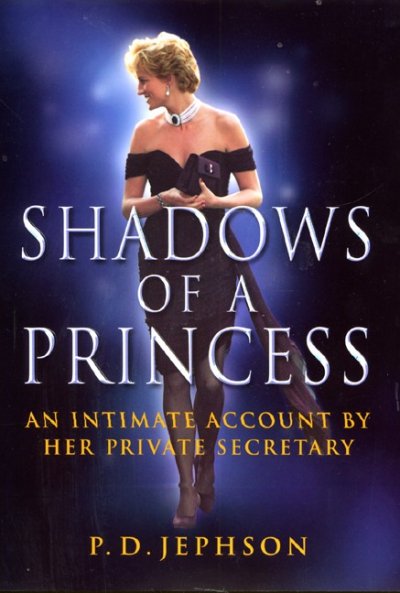Shadows of a princess : Diana, Princess of Wales : an intimate account by her private secretary / P.D. Jephson.