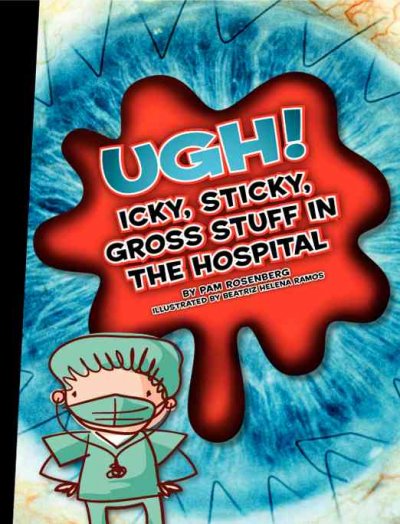 Ugh! : icky, sticky, gross stuff in the hospital / by Pam Rosenberg ; illustrated by Beatriz Helena Ramos.