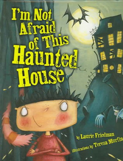 I'm not afraid of this haunted house / by Laurie Friedman ; illustrations by Teresa Murfin.