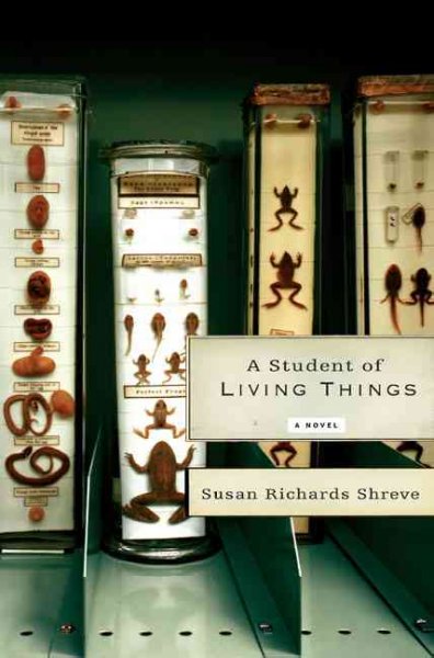 A student of living things / Susan Richards Shreve.