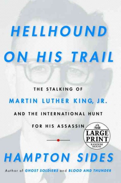 Hellhound on his trail : the stalking of Martin Luther King, Jr., and the international hunt for his assassin / Hampton Sides.