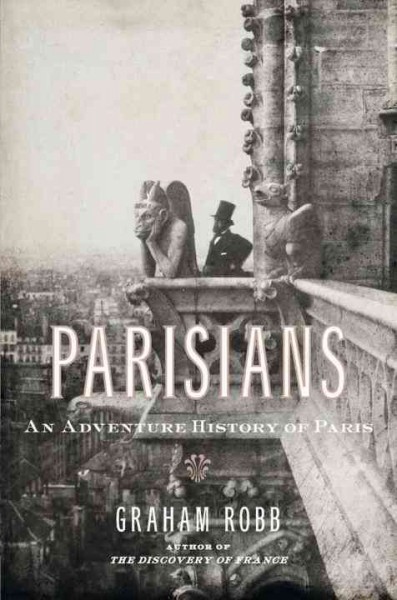 Parisians : an adventure history of Paris / Graham Robb.