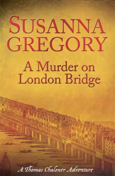 A murder on London Bridge / Susanna Gregory.