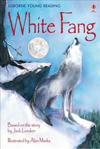 White Fang / adapted by Sarah Courtauld ; illustrated by Alan Marks ; [based on the story by Jack London].