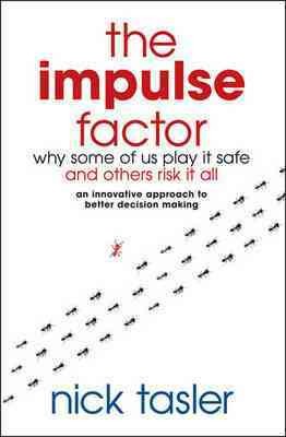 The impulse factor : why some of us play it safe and others risk it all / Nick Tasler.