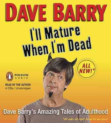 I'll mature when I'm dead [sound recording] : Dave Barry's amazing tales of adulthood / Dave Barry.