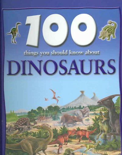 100 things you should know about dinosaurs / Steve Parker, consultant, Jim Flegg.