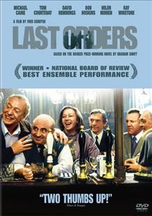 Last orders [videorecording] / A Sony Pictures Classics release ; directed by Fred Schepisi.