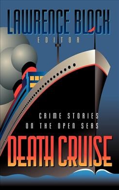 Death cruise : crime stories on the open seas / edited by Lawrence Block.
